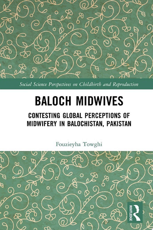 Baloch Midwives: Contesting Global Perceptions of Midwifery in Balochistan, Pakistan